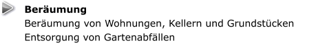 Beräumung Beräumung von Wohnungen, Kellern und Grundstücken Entsorgung von Gartenabfällen